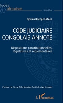 Code judiciaire congolais annoté - Dispositions constitutionnelles, législatives et réglementaires