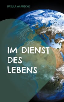 Im Dienst des Lebens - Naive Geschichte einer besseren Welt
