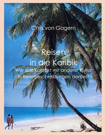 Reisen in die Karibik - Wie sich Kontakt mit anderer Kultur in Reisebeschreibungen darstellt