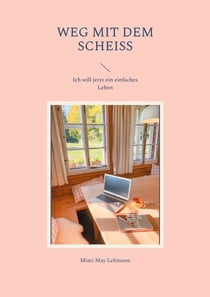 Weg mit dem Scheiss - Ich will jetzt ein einfaches Leben