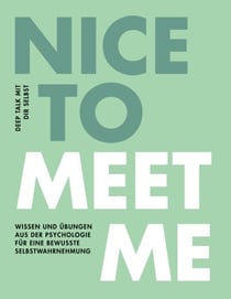 Nice to meet me - Deep Talk mit dir selbst - Wissen und Übungen aus der Psychologie für eine bewusste Selbstwahrnehmung