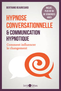 Hypnose conversationnelle et communication hypnotique - Comment influencer le changement
