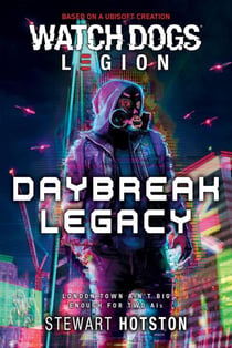 Watch Dogs® Legion: Daybreak Legacy - A Watch Dogs: Legion Novel, #2