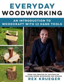 Everyday Woodworking - A Beginner's Guide to Woodcraft With 12 Hand Tools