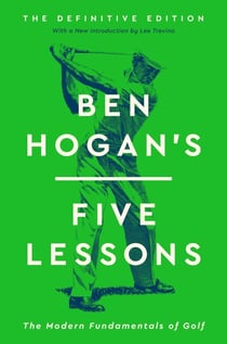 Ben Hogan's Five Lessons - The Modern Fundamentals of Golf (Definitive Edition)