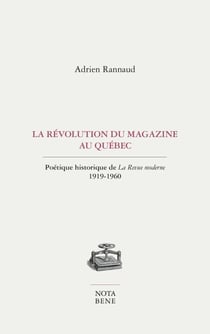 La révolution du magazine au Québec - Poétique historique de La Revue moderne. 1919-1960