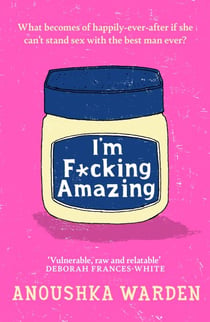 I'm F*cking Amazing - The fresh, funny debut novel you’ll be talking about for days