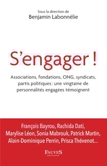 S'engager ! - Associations, fondations, ONG, syndicats, partis politiques : une vingtaine de personnalités engagées témoignent