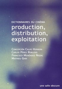 Production, distribution, exploitation - les dictionnaires du cinéma