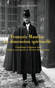 François Mauriac La dimension spirituelle - L'esthétique religieuse dans Le Baiser au Lépreux et Thérèse Desqueyroux