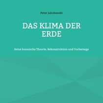 Das Klima der Erde - Seine kosmische Theorie, Rekonstruktion und Vorhersage