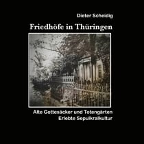 Friedhöfe in Thüringen - Erlebte Sepulkkralkultur