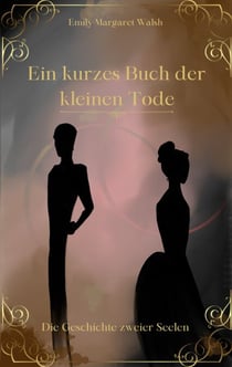 Ein kurzes Buch der kleinen Tode - Die Geschichte zweier Seelen