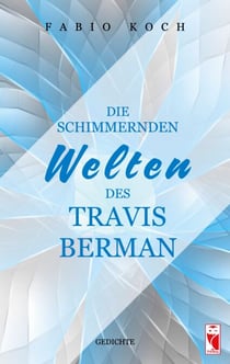 Die schimmernden Welten des Travis Berman - Gedichte