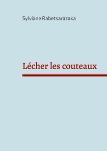 Lécher les couteaux - Anatomie d'un amour vrai