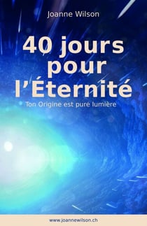 40 jours pour l'Éternité - Ton Origine est pure lumière