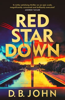 Red Star Down - The most explosive spy thriller you’ll read this year, for fans of MOSCOW X, I AM PILGRIM and SLOW HORSES