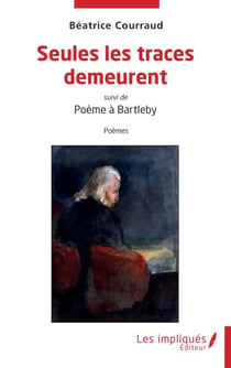 Seules les traces demeurent - suivi de Poème à Bartleby