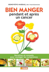 Bien manger pendant et après un cancer - Recettes et conseils pour soulager les symptômes