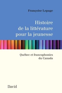 Histoire de la littérature pour la jeunesse - Québec et francophonies du Canada