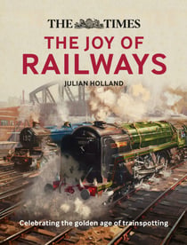 The Times The Joy of Railways - Remembering the golden age of trainspotting