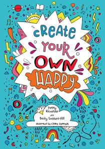 Create your own happy - Activities to boost children’s happiness and emotional resilience