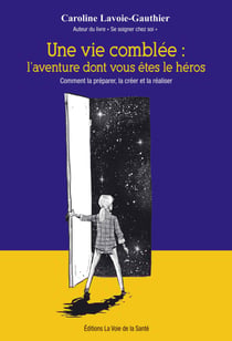 Une vie comblée: l'aventure dont vous êtes le héros. - Comment la préparer, la créer et la réaliser