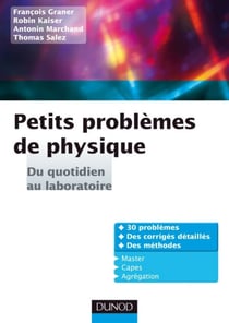 Petits problèmes de physique : du quotidien au laboratoire - Corrigés détaillés, méthodes