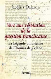 Vers une résolution de la question franciscaine - La Légende ombrienne de Thomas de Celano