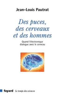 Des puces, des cerveaux et des hommes - Quand l'électronique dialogue avec le cerveau