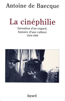 La Cinéphilie - Invention d'un regard, histoire d'une culture (1944-1968)