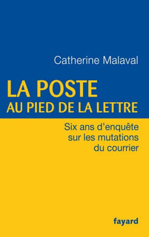 La Poste au pied de la lettre - Six ans d'enquête sur les mutations du courrier