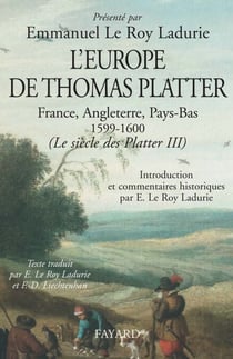 L'Europe de Thomas Platter - France, Angleterre, Pays-Bas 1599-1600. (Le siècle des Platter III)