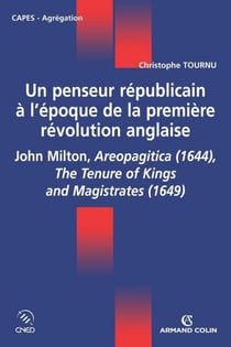 Un penseur républicain à l'époque de la première révolution anglaise - John Milton, Aeropagitica (1644), The Tenure of Kings and Magistrates (1649)