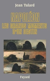 Napoléon - Les grands moments d'un destin