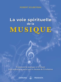 La voie spirituelle de la musique - Comment la musique et le chant nous aident à avancer sur le chemin de l’évolution