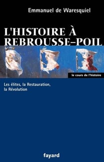 L'histoire à rebrousse-poil - Les élites, la Restauration, la Révolution