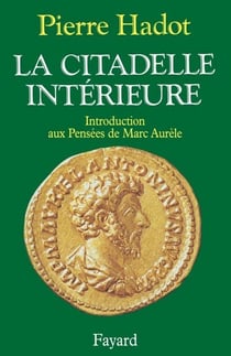La Citadelle intérieure - Introduction aux Pensées de Marc Aurèle