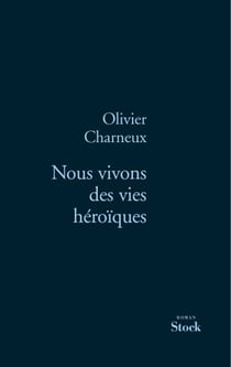 Nous vivons des vies héroïques