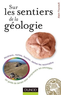 Sur les sentiers de la Géologie - Un guide de terrain pour comprendre les paysages