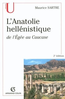 L'Anatolie hellénistique - de l'Égée au Caucase