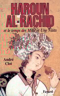 Haroun al-Rachid - Et le temps des Mille et Une Nuits