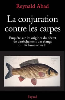 La conjuration contre les carpes - Enquête sur les origines du décret de dessèchement des étangs du 14 frimaire an II