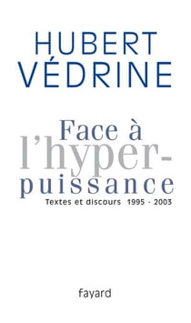 Face à l'hyperpuissance - Textes et discours (1995-2003)