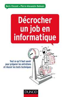 Décrocher un job en informatique - Conseils pour préparer vos entretiens et réussir tests techniques