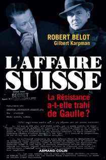 L'Affaire suisse - La Résistance a-t-elle trahi de Gaulle ?