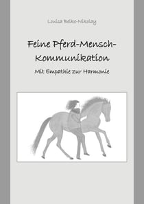 Feine Pferd-Mensch-Kommunikation - Mit Empathie zur Harmonie