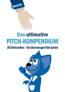 Das ultimative Pitch-Kompendium - 30 Sekunden - So überzeugen Sie jeden
