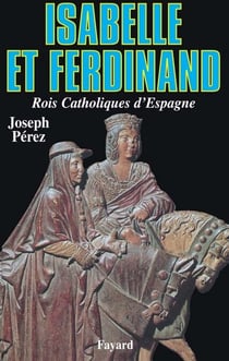 Isabelle et Ferdinand - Rois Catholiques d'Espagne
