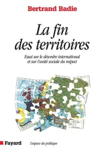 La Fin des territoires - Essai sur le désordre international et sur l'utilité sociale du respect